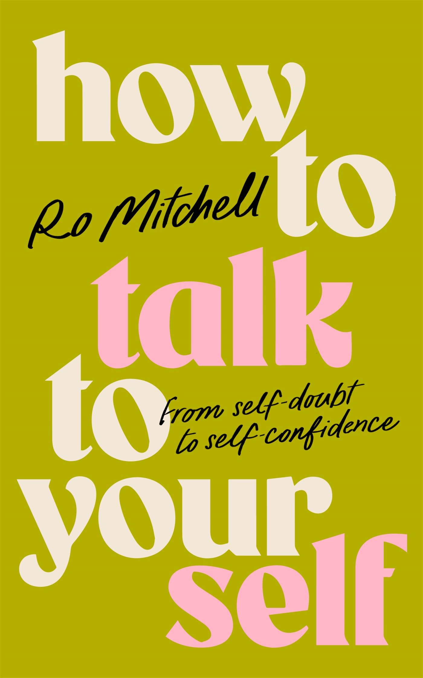 How to Talk to Yourself: A compassionate, empowering guide taking you from self-doubt to self-confidence (English Edition)