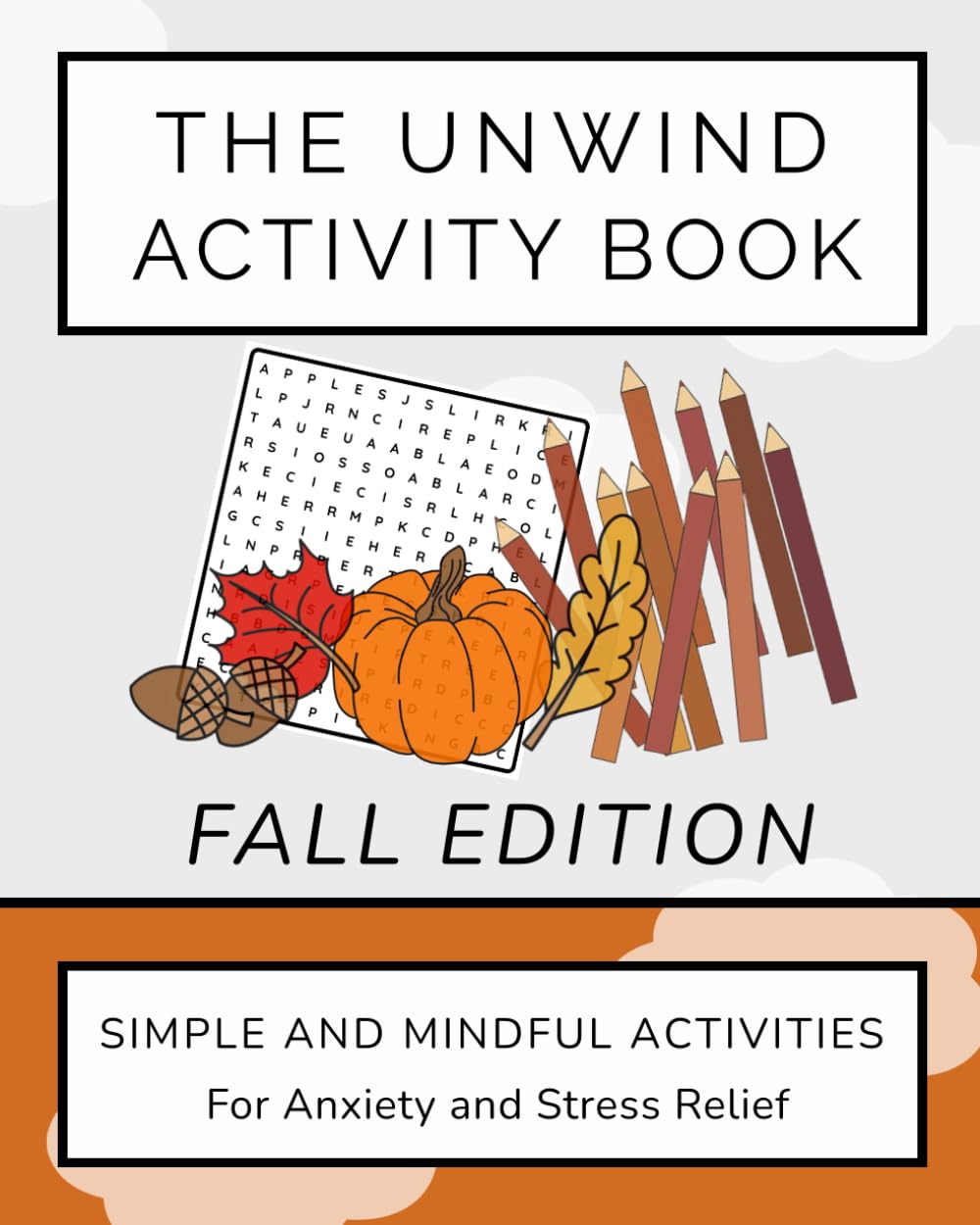 The Unwind Activity Book - Fall Edition: Simple and Mindful Activities for Anxiety and Stress Relief (Unwind Series)