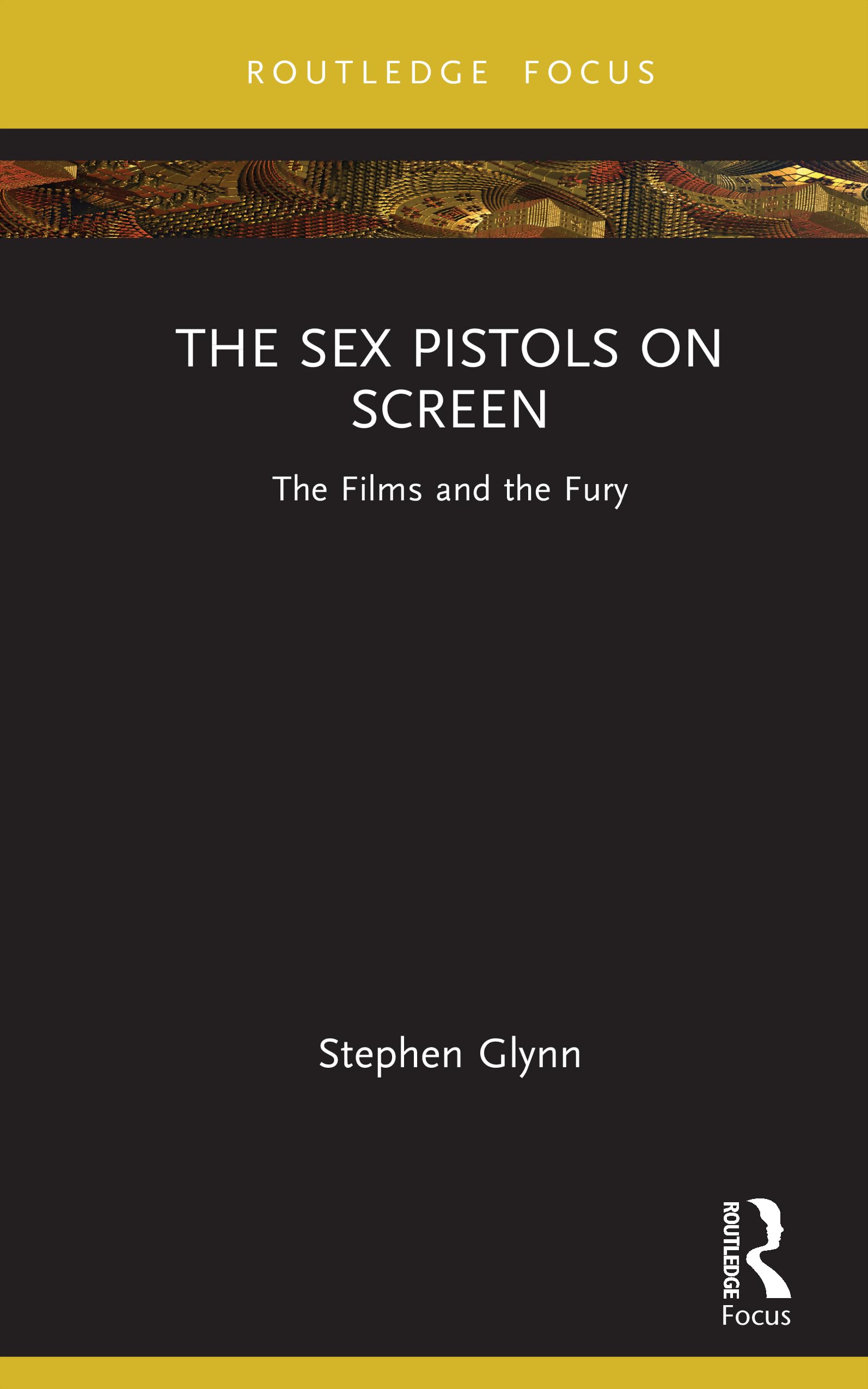 The Sex Pistols on Screen: The Films and the Fury (Routledge Focus)