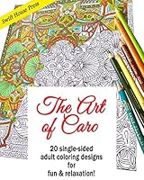 The Art of Caro: 20 adult coloring designs for fun & relaxation! 0990966453 Book Cover