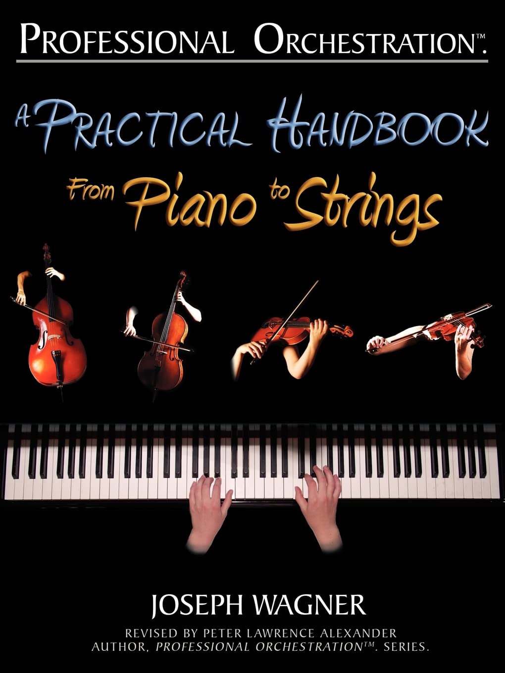 Professional Orchestration: A Practical Handbook - From Piano to Strings