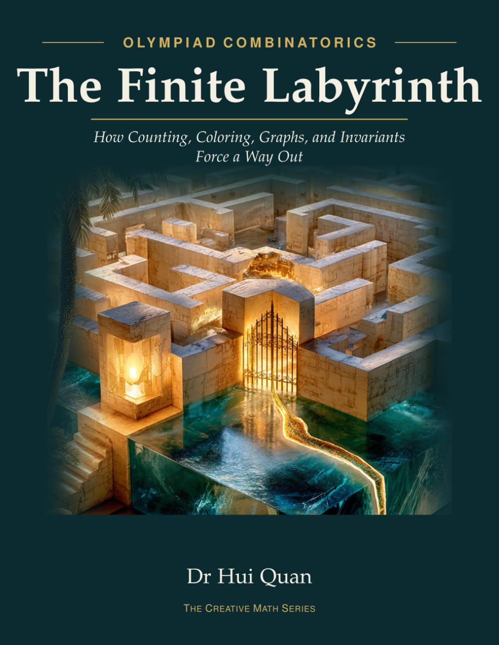 The Finite Labyrinth: Olympiad Combinatorics: How Counting, Coloring, Graphs, and Invariants Force a Way Out