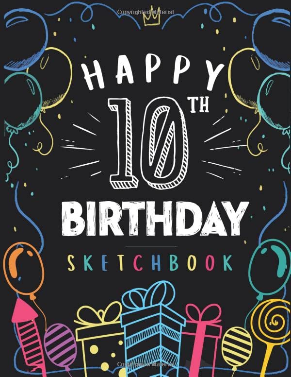 Happy 10th Birthday Sketchbook: 10 Year Old Gift Ideas Drawing Pad For Kids Blank Sketch Book For Writing Doodling Sketching / Greeting Card Alternative / Doodle Art Supplies For Boys & Girls 8.5"x11"