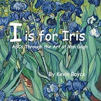 I is for Iris: ABCs Through the Art of Van Gogh B0CR81CZDQ Book Cover