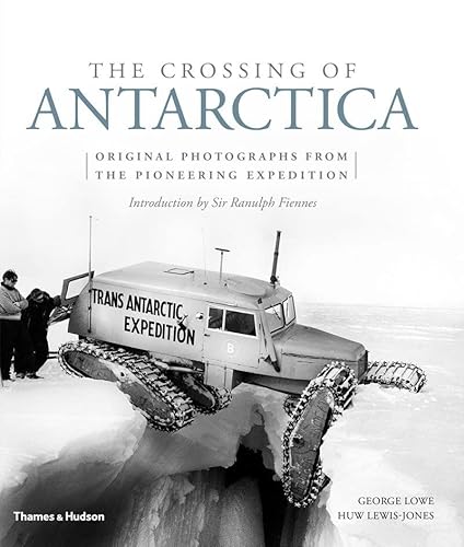 The Crossing of Antarctica: Original Photographs from the Epic Journey That Fulfilled Shackleton's Dream