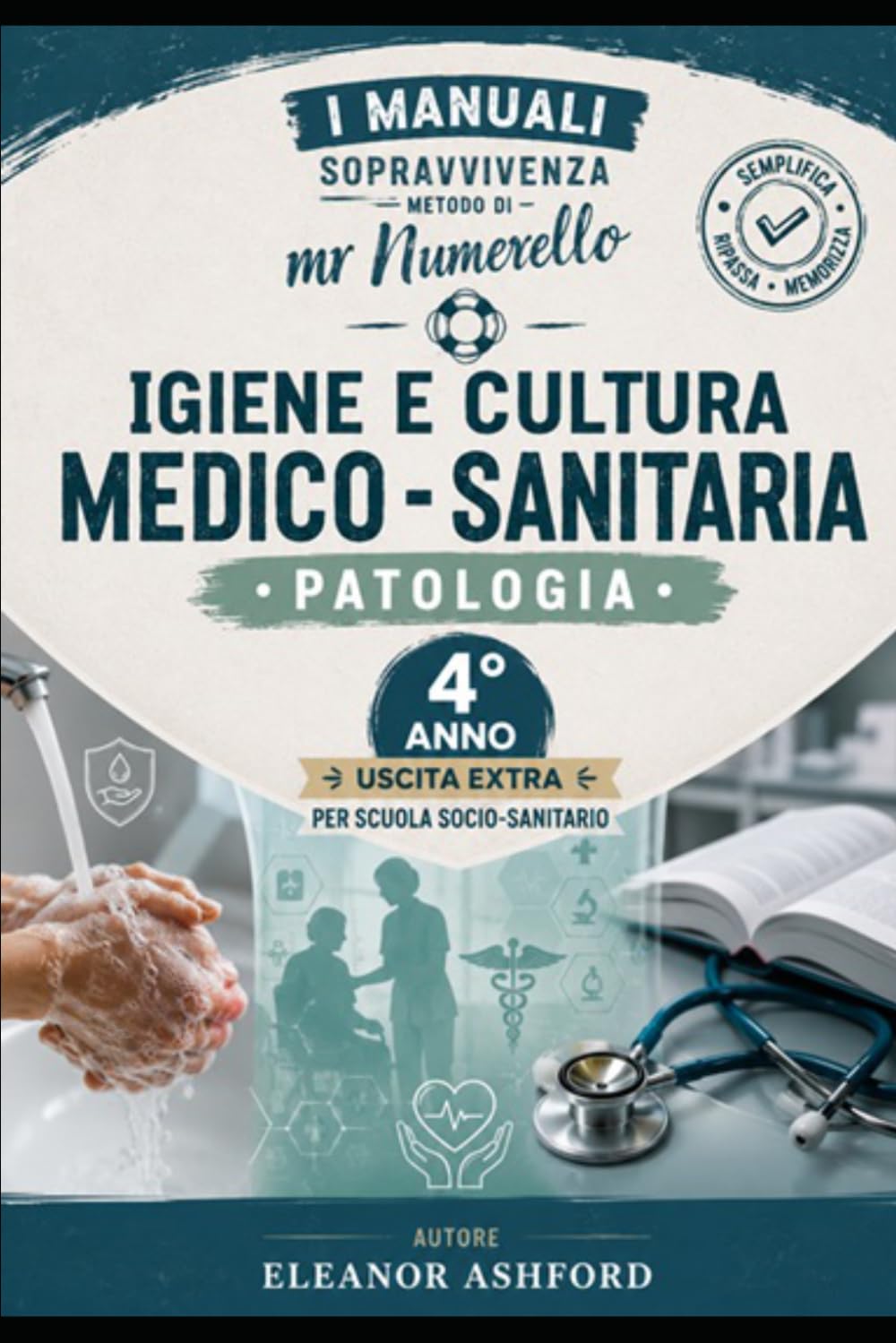 Igiene e Cultura Medico - Sanitaria Patologia • 4° Anno: Manuali di Sopravvivenza - Metodo di Mr Numerello (Manuali di Sopravvivenza di Mr Numerello - Capire senza tutor)