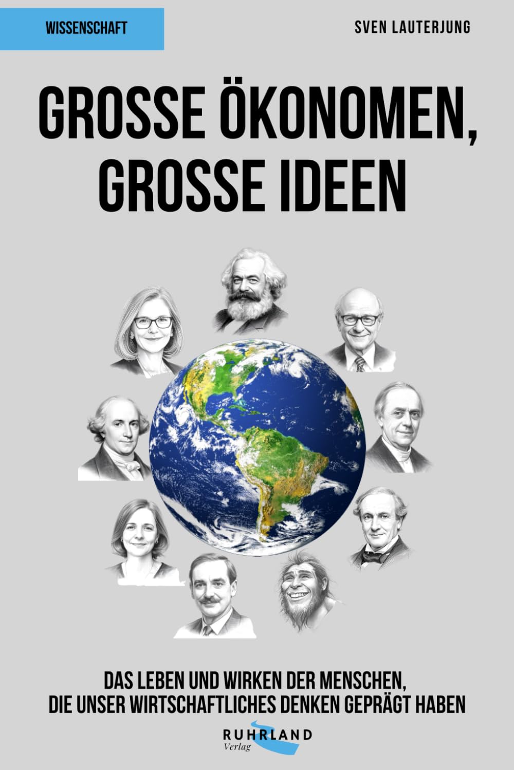 Große Ökonomen, große Ideen: Das Leben und Wirken der Menschen, die unsere Welt bestimmen