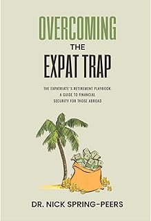 Overcoming The Expat Trap: The Expatriate's Retirement Playbook: A Guide To Financial Security For Those Abroad