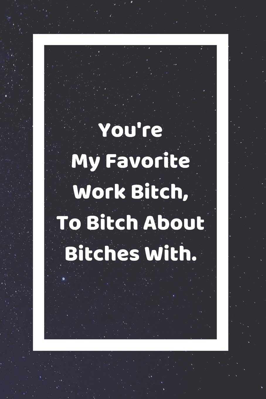 You're My Favorite Work Bitch To Bitch About Bitches With: Funny White Elephant Gag Gifts For Coworkers Going Away, Birthday, Retirees, Friends & ... For Coworkers | Really Funny Jokes For Adults