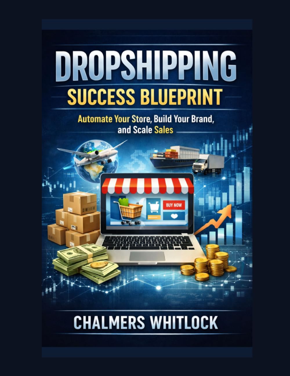Dropshipping Success Blueprint: Automate Your Store, Build Your Brand, and Scale Sales