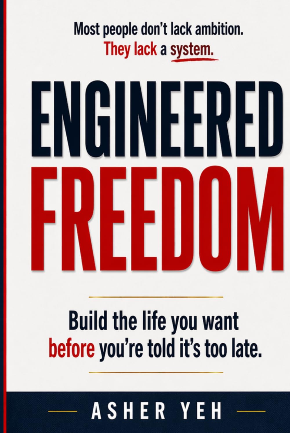 Engineered Freedom: Build the life you want before you’re told it’s too late