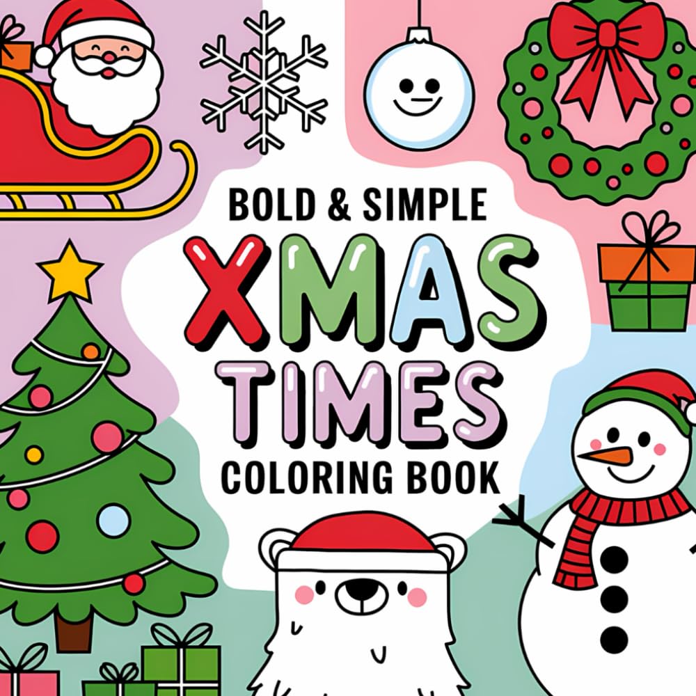 Xmas Times: Joyful Holiday Celebrations, Bold and Easy Winter Wonders, Cute Characters, Creative Expression, Stress Relief Coloring Book For Kids