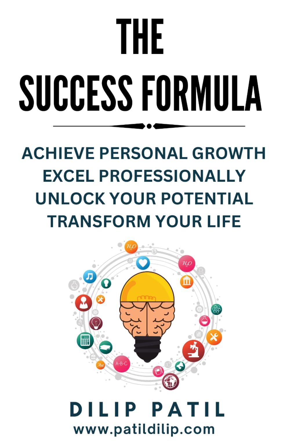THE SUCCESS FORMULA: ACHIEVE PERSONAL GROWTH, EXCEL PROFESSIONALLY, UNLOCK YOUR POTENTIAL, TRANSFORM YOUR LIFE (THE ART OF SUCCESS)