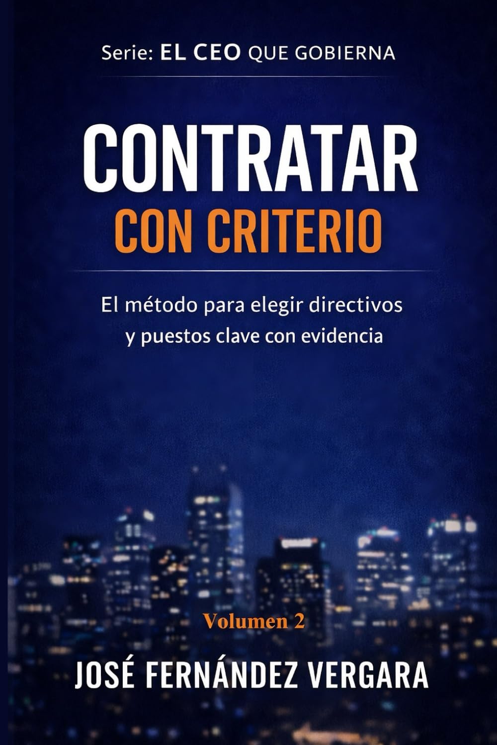 CONTRATAR CON CRITERIO: El método para elegir directivos y puestos claves con evidencia (EL CEO QUE GOBIERNA)
