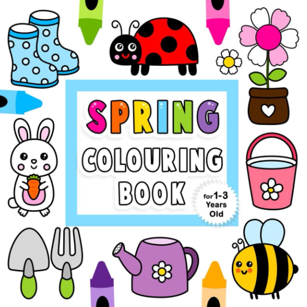 Spring Colouring Book: For 1-3 Years Old | Fun Children's Colouring Book with 50 Adorable Spring Pages to Colour for Little Kids | Hello Spring Colouring Book for Toddlers Ages 1, 2, 3 & 4