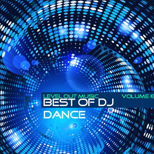 Level Out Music: Best of Dj Dance, Vol. 6