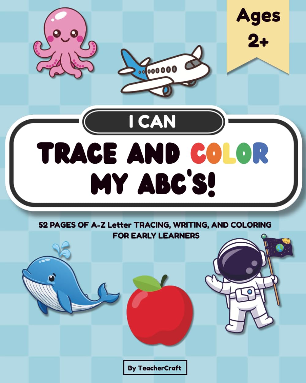 I Can Trace and Color My ABC's: A–Z Alphabet Coloring & Tracing Workbook for Early Learners