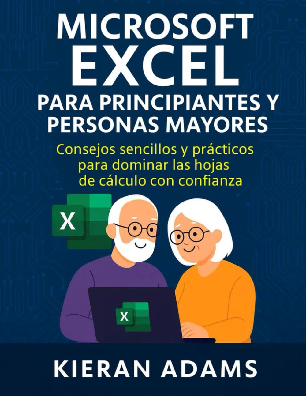 Microsoft Excel para principiantes y personas mayores: Consejos sencillos y prácticos para dominar las hojas de cálculo con confianza