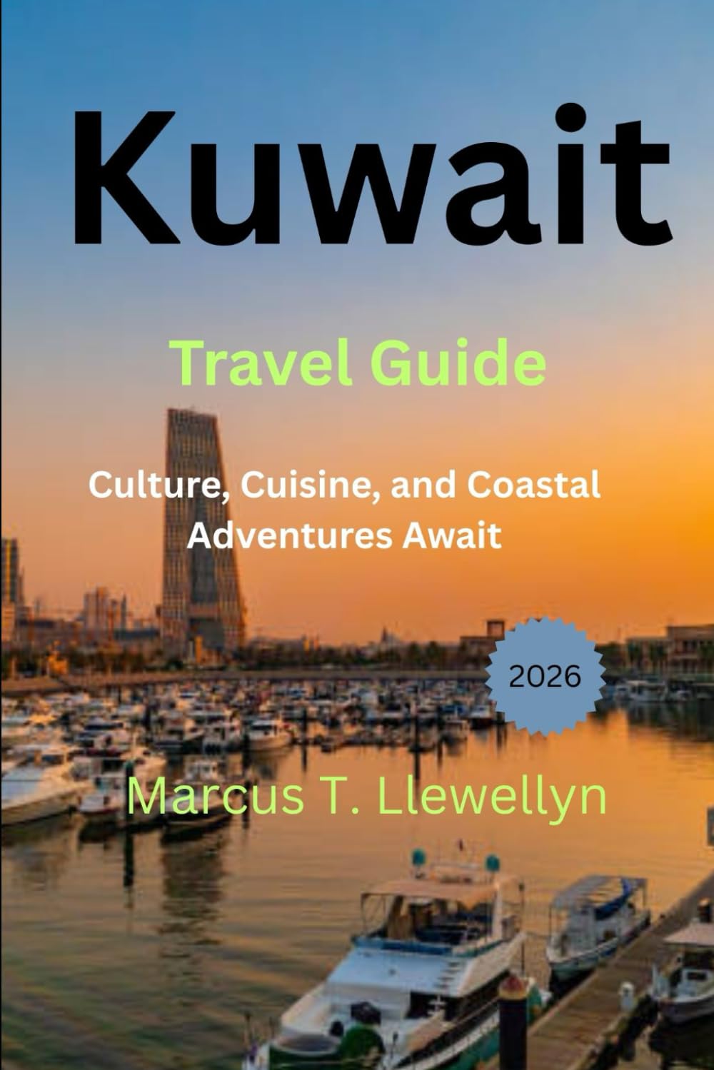 Kuwait Travel Guide 2026: Culture, Cuisine, and Coastal Adventures Await