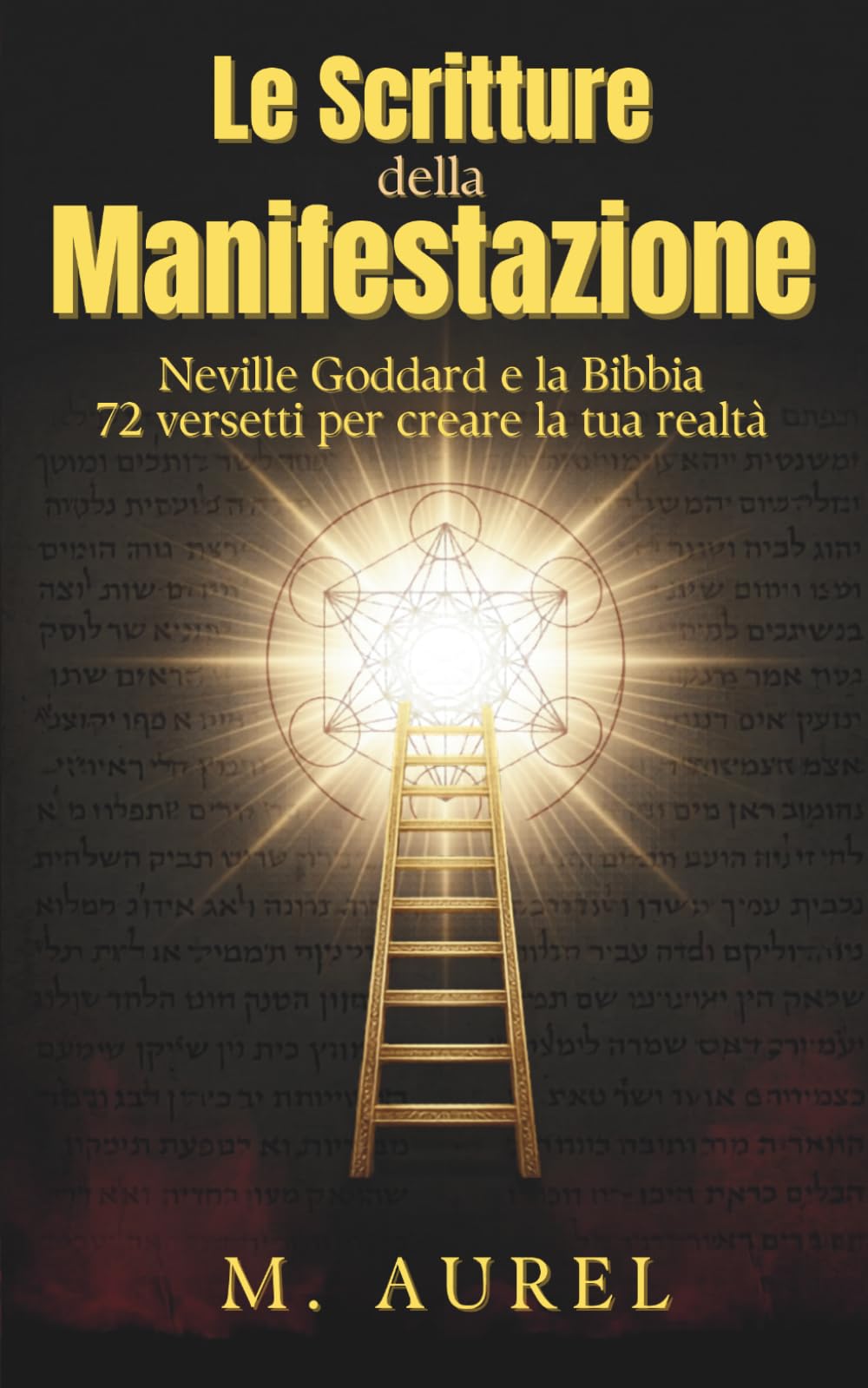 Le Scritture della Manifestazione: Neville Goddard e la Bibbia — 72 versetti per creare la tua realtà