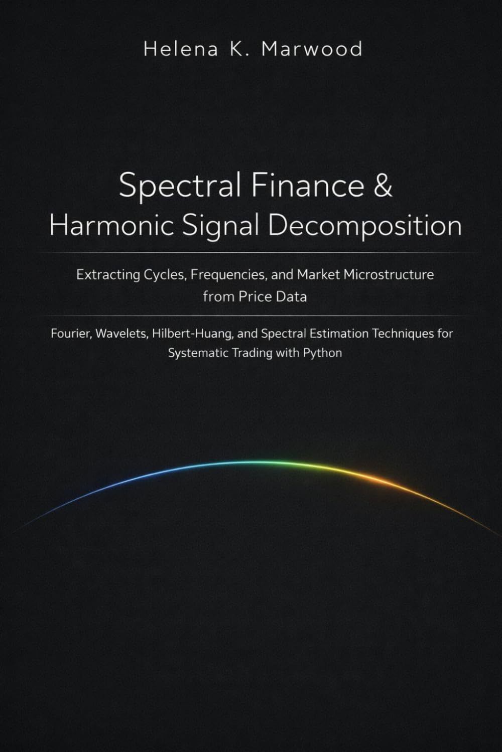 Spectral Finance & Harmonic Signal Decomposition: Extracting Cycles, Frequencies, and Market Microstructure from Price Data