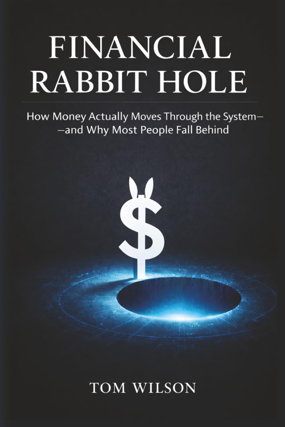 Financial Rabbit Hole: How Money Actually Moves Through the System—and Why Most People Fall Behind