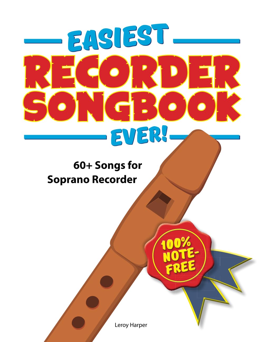 Easiest Recorder Songbook Ever!: 60+ Songs for Soprano Recorder. 100% note-free!