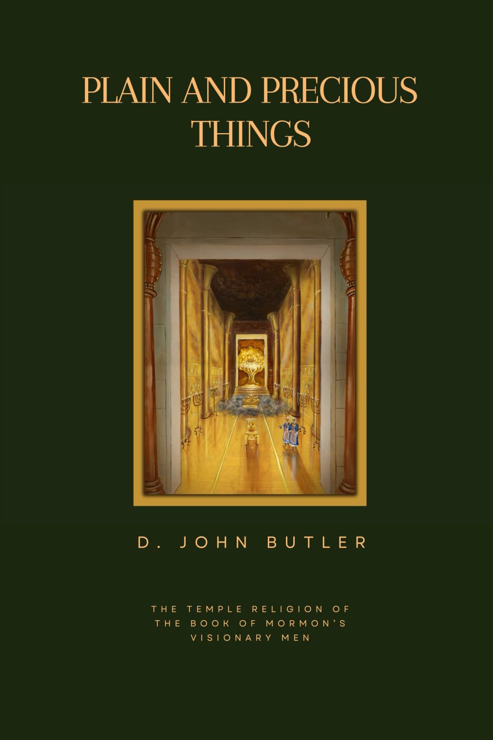 Plain and Precious Things: The Temple Religion of the Book of Mormon's Visionary Men