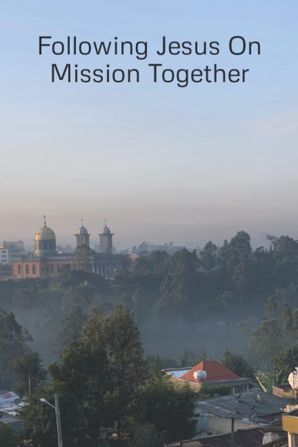Following Jesus On Mission Together: Devotional and Journal