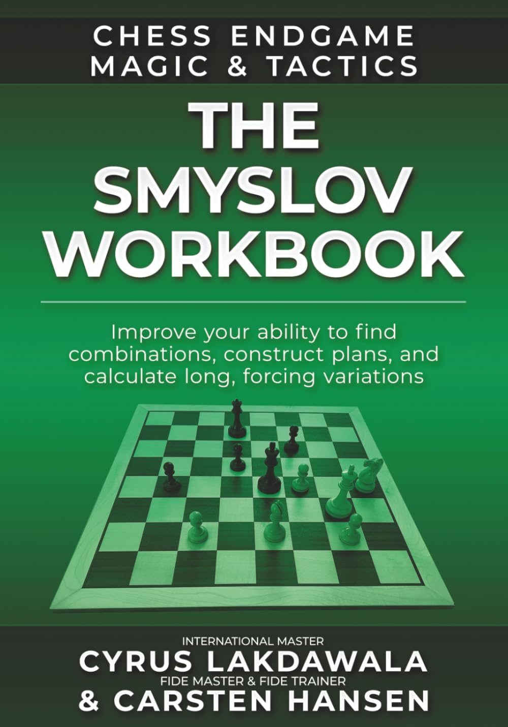 The Smyslov Workbook: Improve your ability to find combinations, construct plans, and calculate long, forcing variations (Chess Endgame Magic & Tactics)