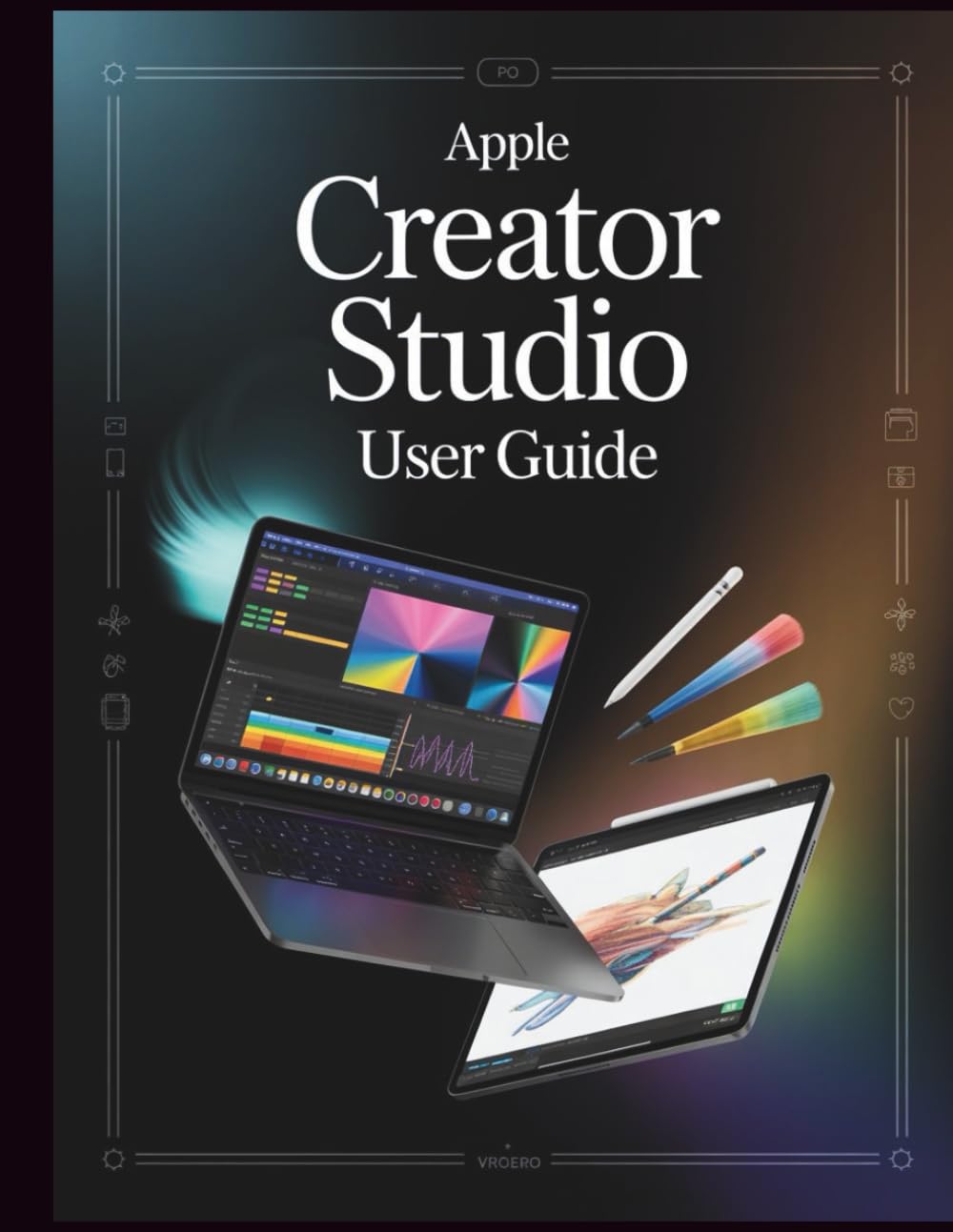 Apple Creator Studio User Guide: The Ultimate Reference Guide to Unlocking Hidden Features, Mastering Keyboard Shortcuts, and Accelerating Your Workflow Across this Creative Suite