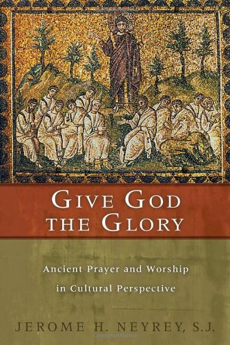 Give God the Glory: Ancient Prayer and Worship in Cultural Perspective