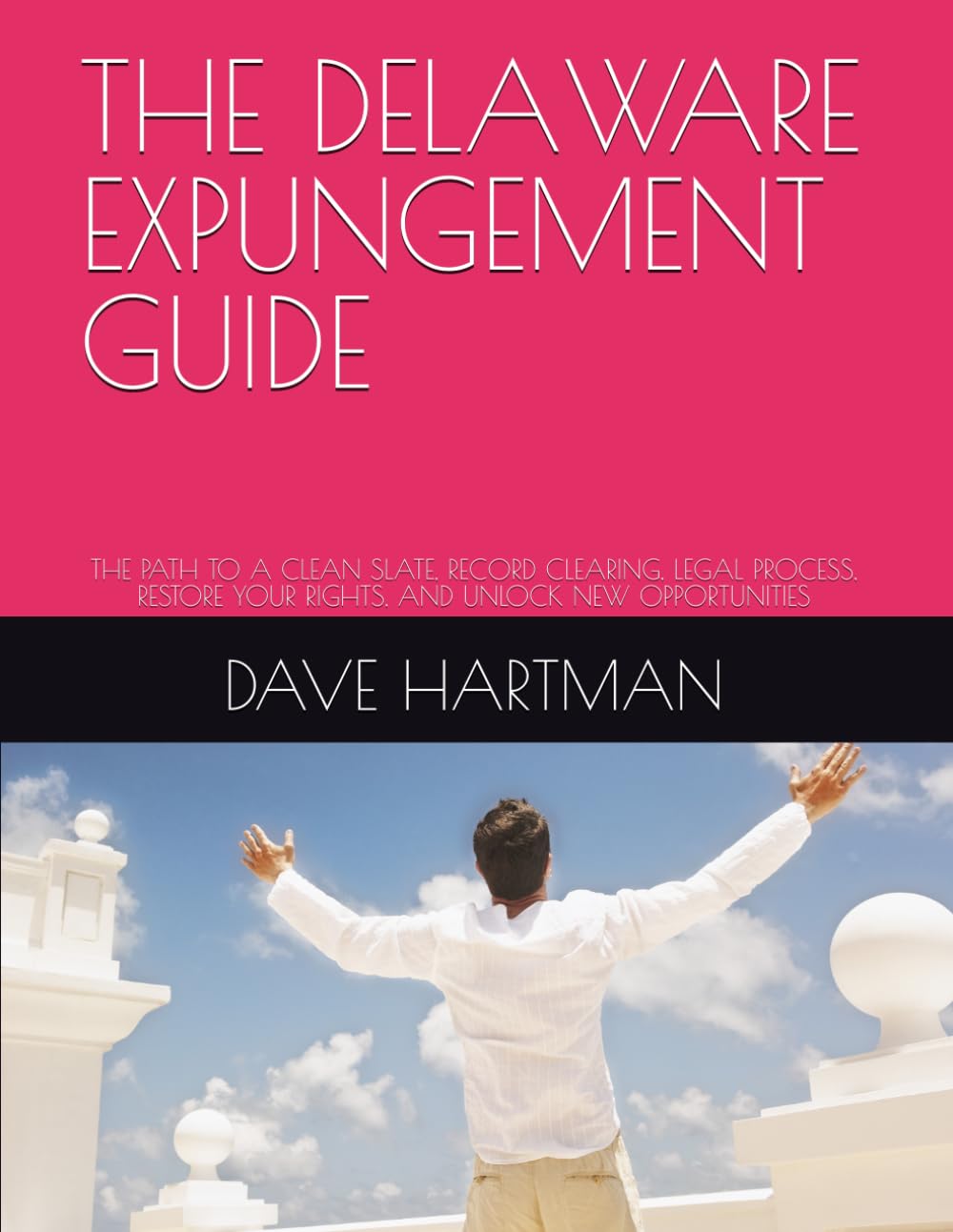 THE DELAWARE EXPUNGEMENT GUIDE: THE PATH TO A CLEAN SLATE, RECORD CLEARING, LEGAL PROCESS, RESTORE YOUR RIGHTS, AND UNLOCK NEW OPPORTUNITIES (DELAWARE CRIMINAL JUSTICE DEFENSE SERIES)