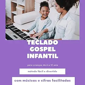 Teclado Gospel Infantil - com Vídeo Aula: Aprenda musica gospel no teclado para crianças de 6 à 12 anos