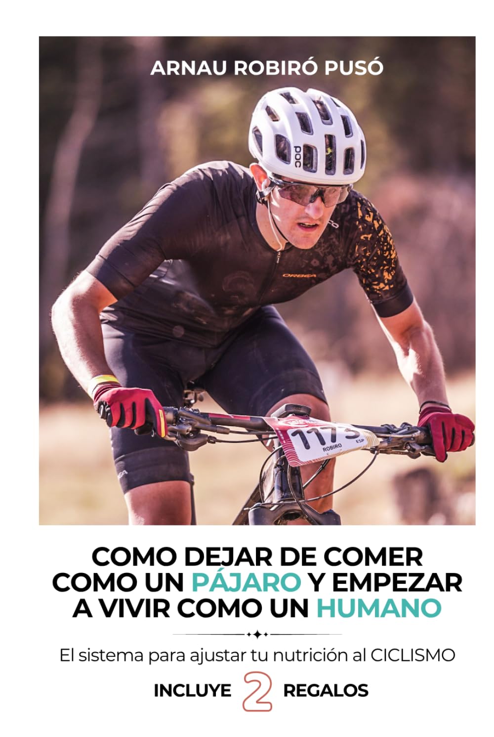 Cómo dejar de comer como un pájaro y empezar a vivir como un humano: El sistema para ajustar tu nutrición al ciclismo