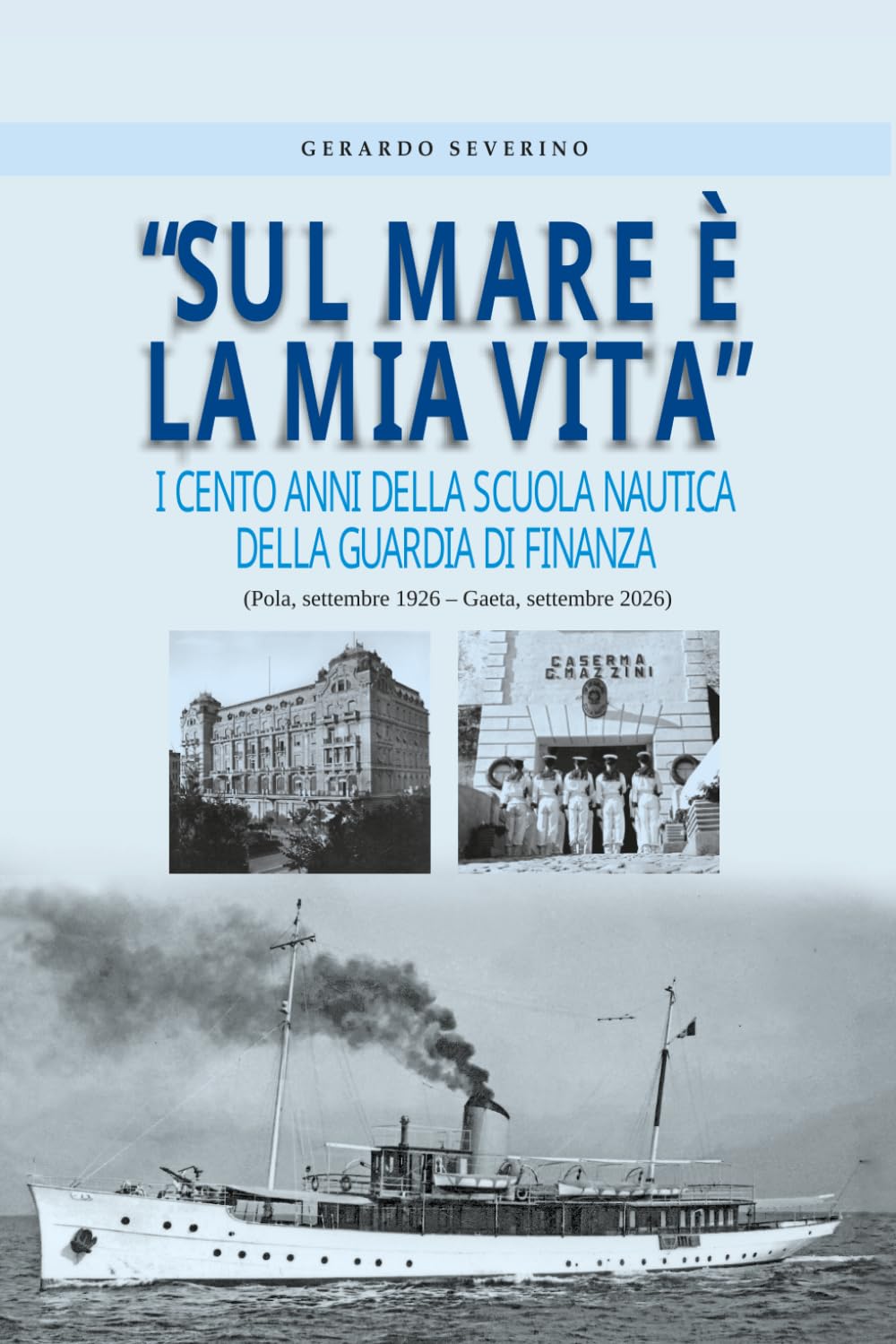 Sul mare è la mia vita: I cento anni della Scuola Nautica della Guardia di Finanza (1926 - 2026)