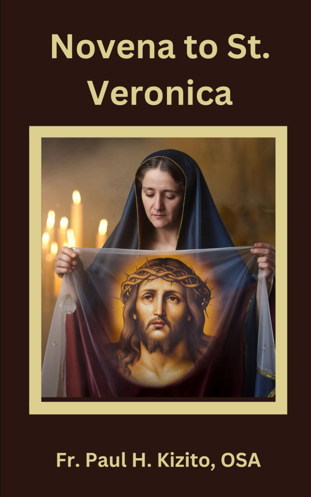 NOVENA TO ST. VERONICA: Patron Saint of the Sick, Poor and Photographers (Spirituality Life Everyday Series)