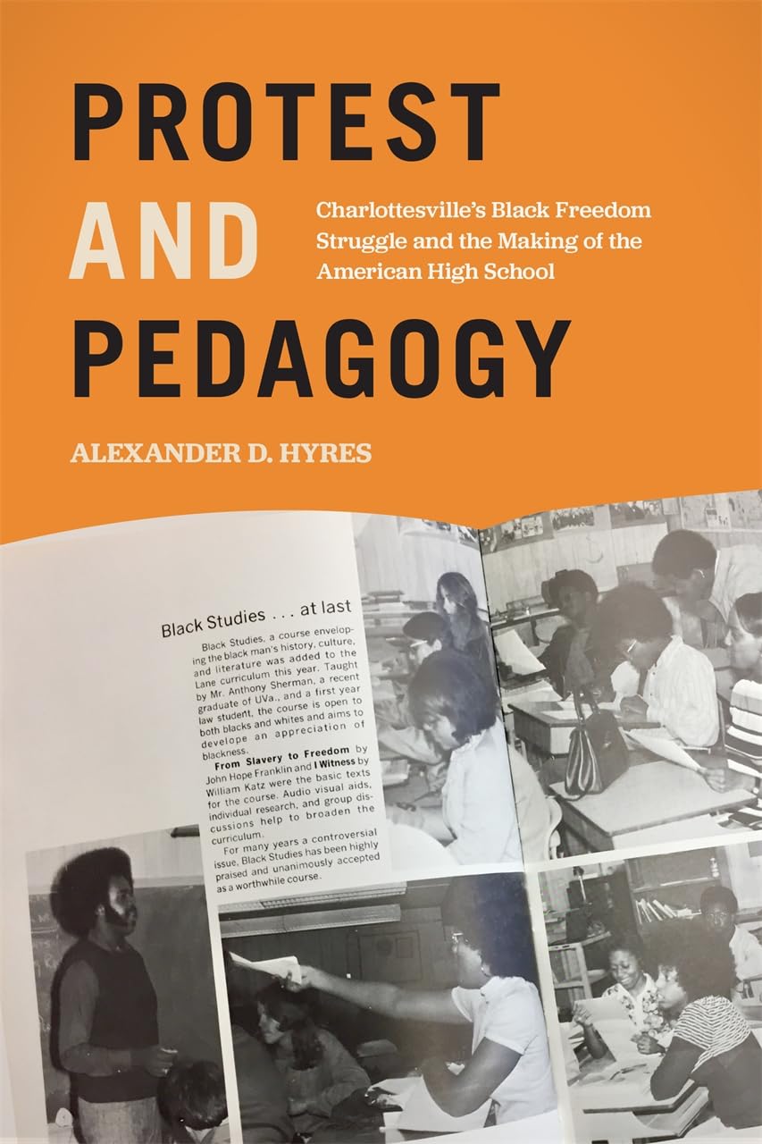 Protest and Pedagogy: Charlottesville's Black Freedom Struggle and the Making of the American High School (Politics and Culture in the