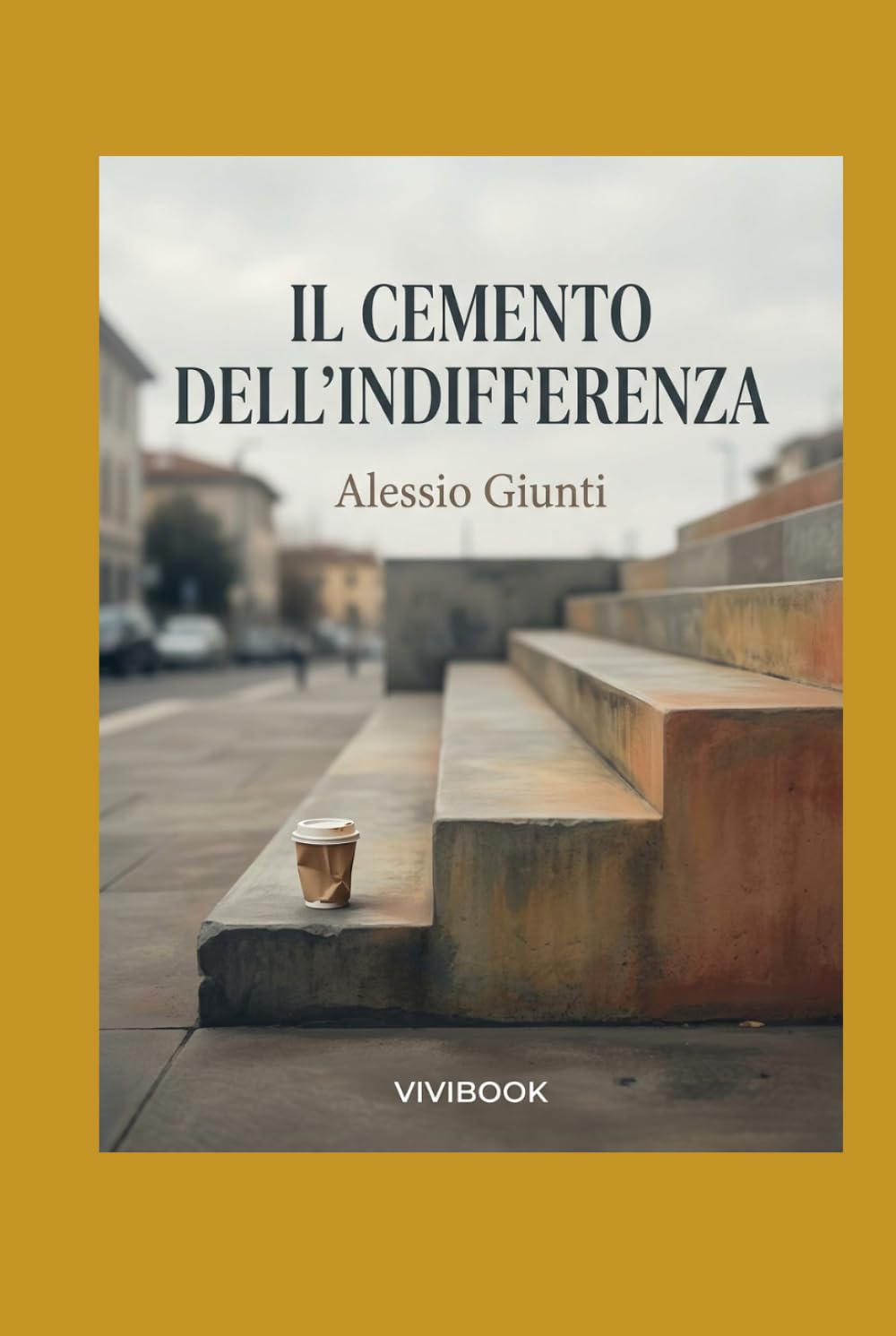 Il Cemento dell'Indifferenza: Volume 5 - Capitolo conclusivo della saga (Oltre l'orizzonte di argilla, cemento e vetro)