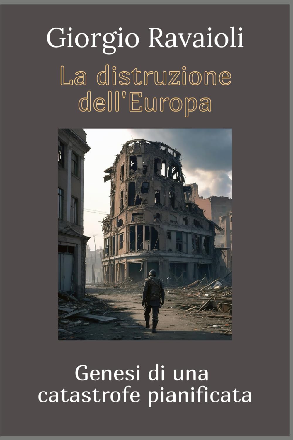 La distruzione dell'Europa: Genesi di una catastrofe pianificata