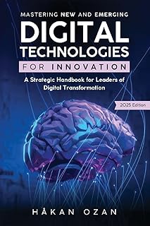 Mastering New and Emerging Digital Technologies for Innovation: A Strategic Handbook for Leaders of Digital Transformation