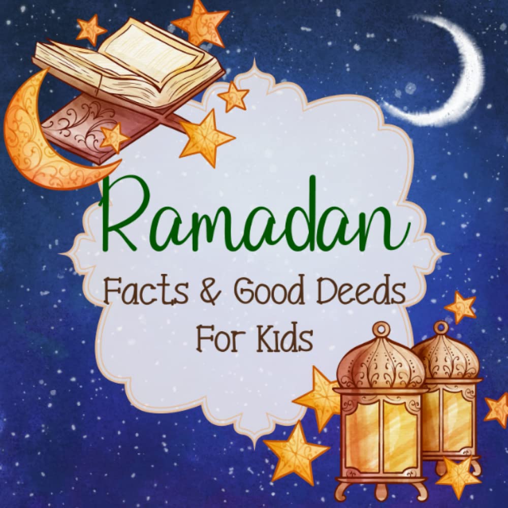 Ramadan Facts & Good Deeds For Kids: Ramadan Activity book, Engaging Facts and Meaningful Good Deeds For Kids! (Age 8-12)
