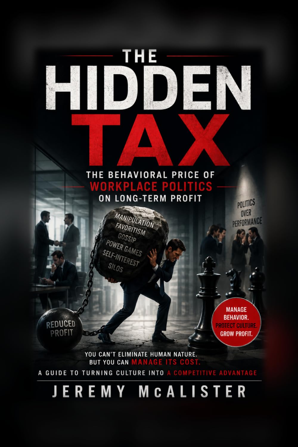The Hidden Tax: The Behavioral Price of Workplace Politics on Long-Term Profits (The Age Of Understanding: Rethinking Leadership Through the Lens of Behavioral Science)