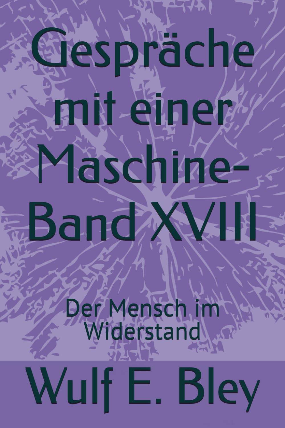 Gespräche mit einer Maschine-Band XVIII: Der Mensch im Widerstand