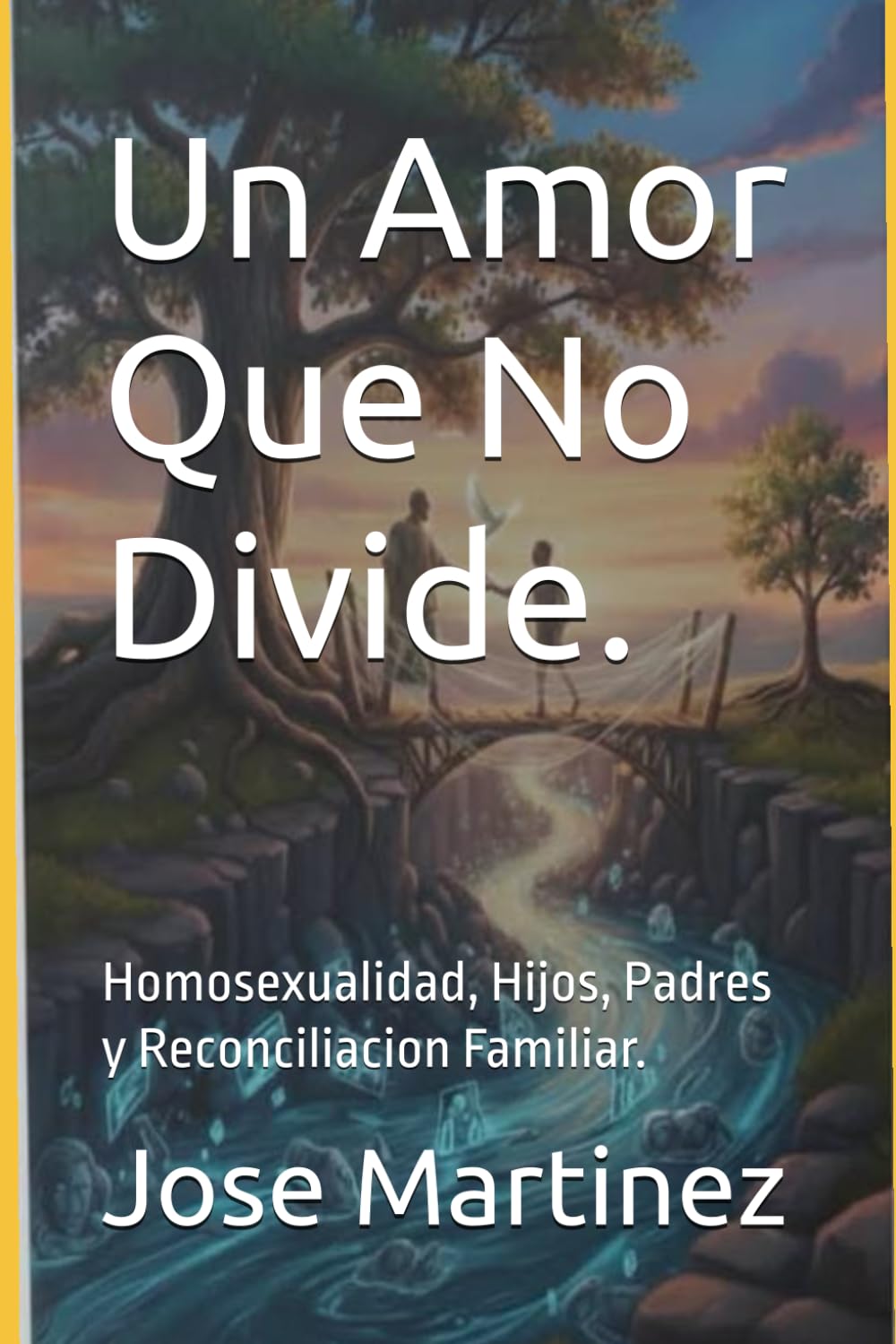 Un Amor Que No Divide.: Homosexualidad, Hijos, Padres y Reconciliacion Familiar.