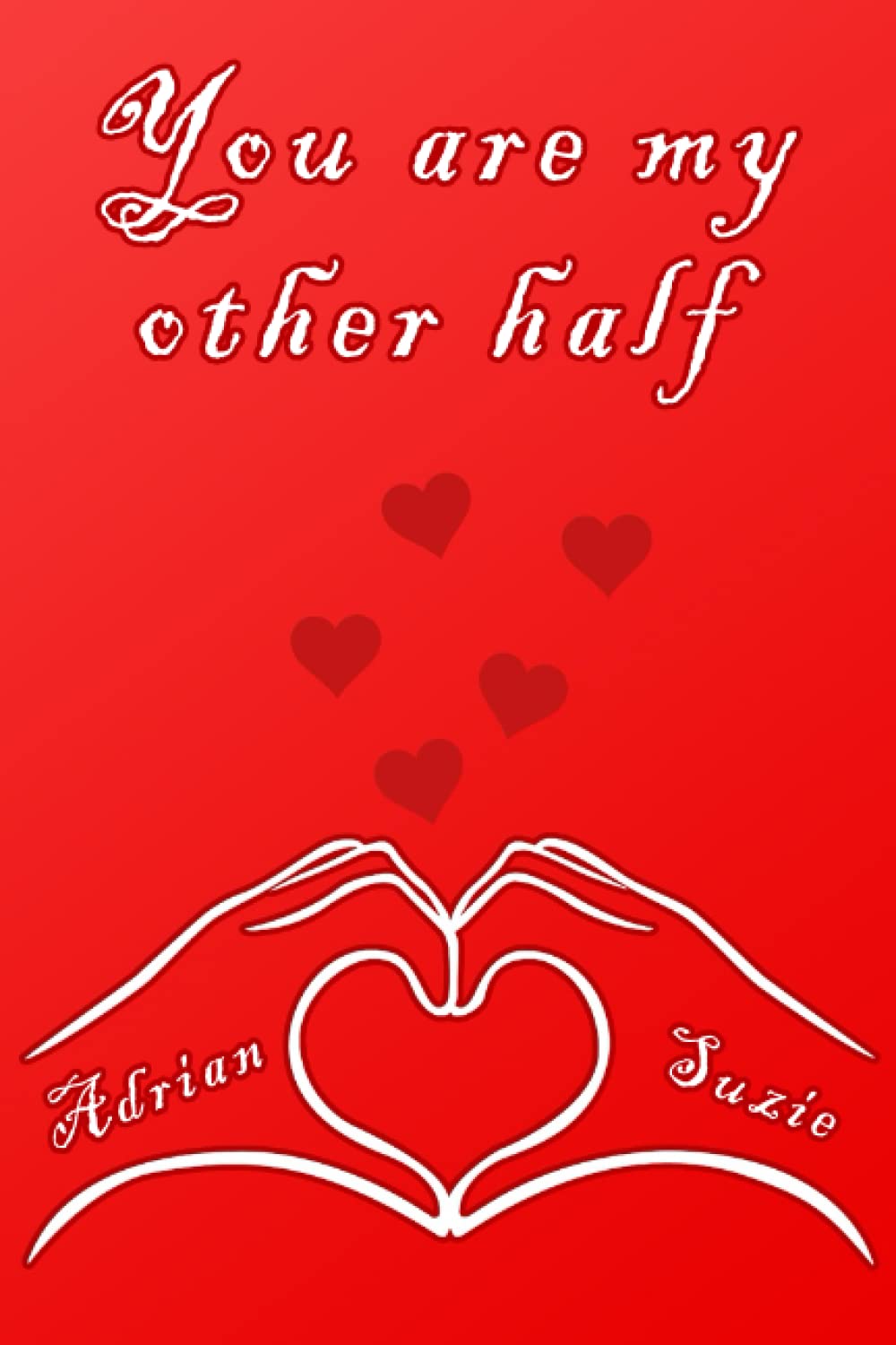 You are my other half Journal: Happy valentine's day notebook journal for Adrian and Suzie, a special gift for lovers.