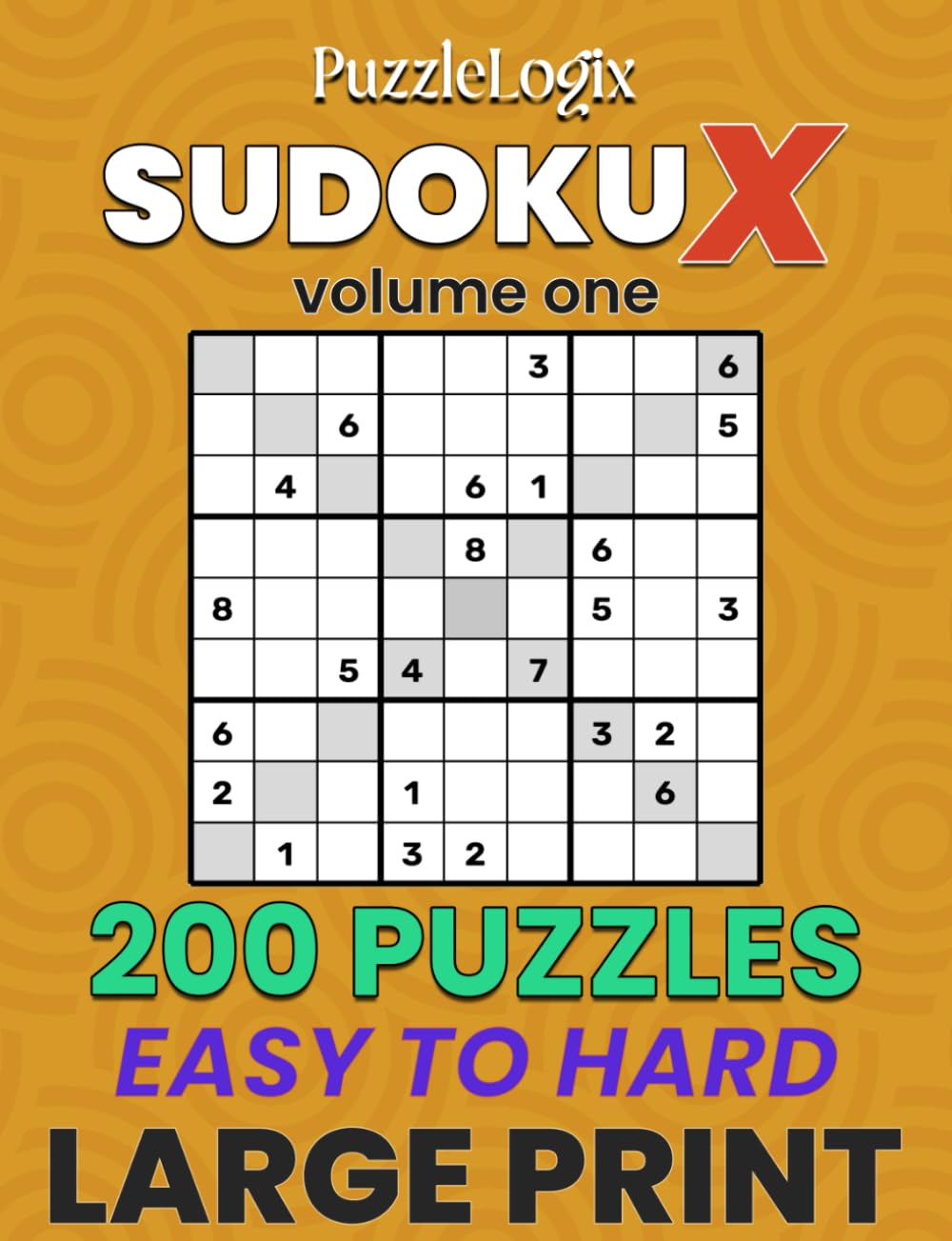 PuzzleLogix's Sudoku X: 200 Puzzles from Easy to Hard - Large Print