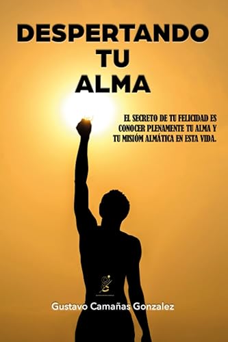 DESPERTANDO TU ALMA Conoce tu alma y tu misión almática en esta vida (Serie despertando TU realidad) (Spanish Edition)
