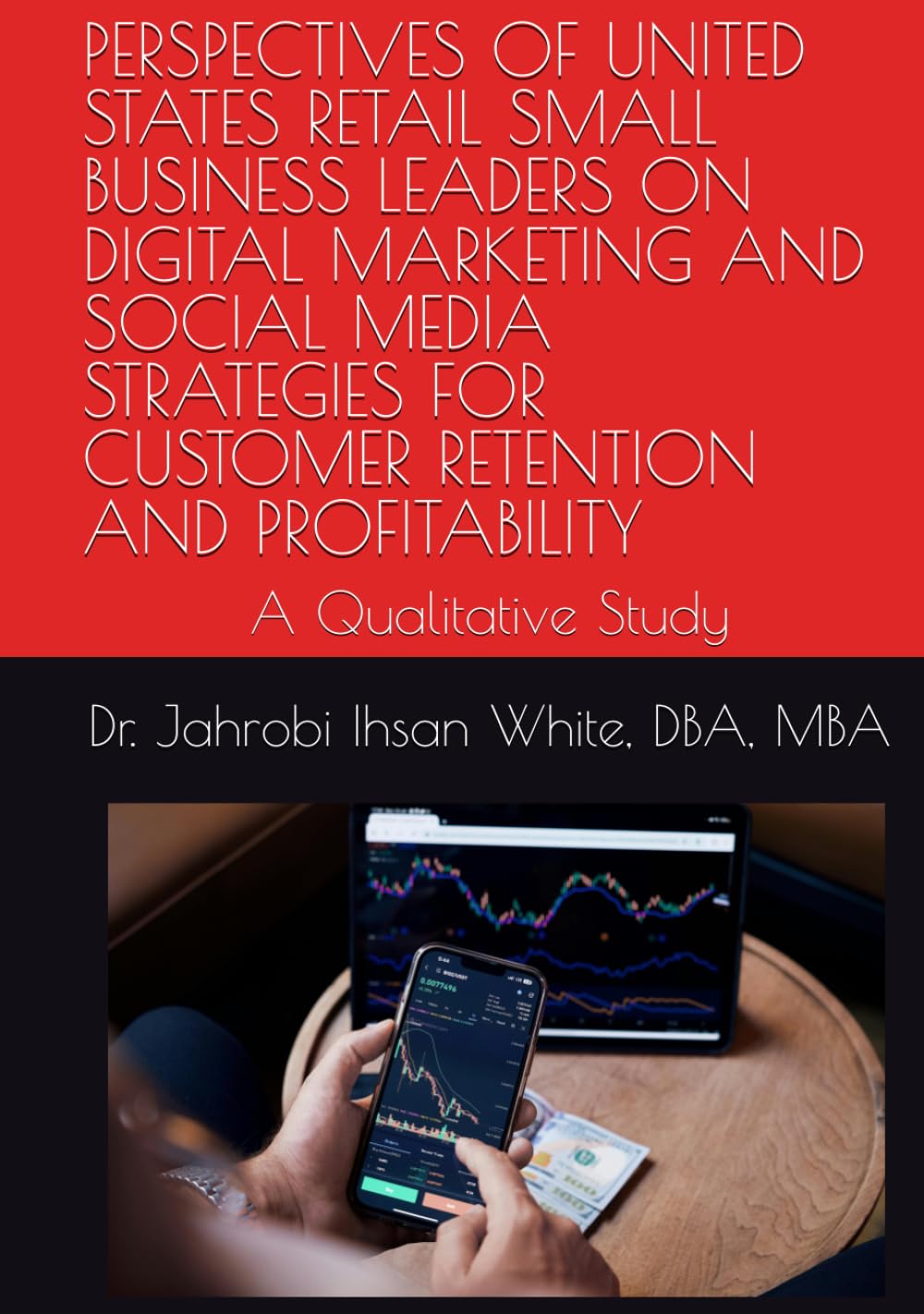 PERSPECTIVES OF UNITED STATES RETAIL SMALL BUSINESS LEADERS ON DIGITAL MARKETING AND SOCIAL MEDIA STRATEGIES FOR CUSTOMER RETENTION AND PROFITABILITY: A Qualitative Study