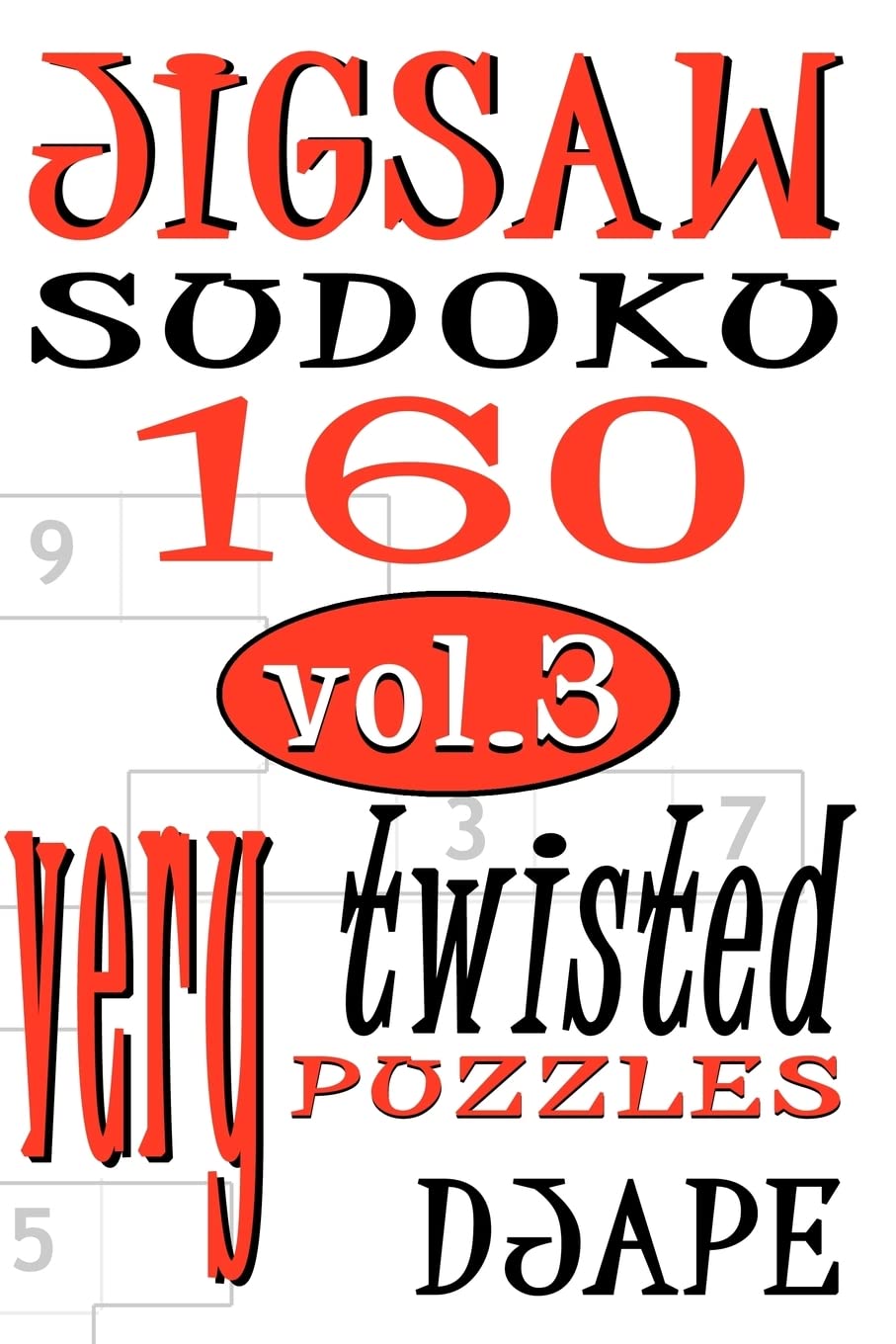 Jigsaw Sudoku vol 3: 160 very twisted puzzles: Volume 3 (Jigsaw Sudoku Books)